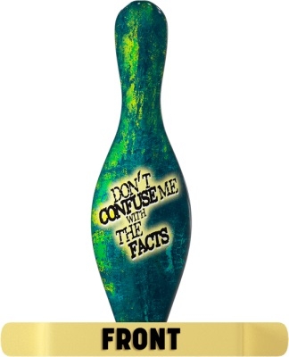 Pin Attitude - Bowling Pin - Geschenkartikel - Don´t Confuse Me With The Facts